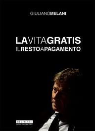 La vita gratis di Giuliano Melani